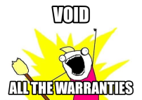 Void ALL the warranties!